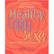 Healthy Happy Sexy Ayurveda Wisdom for Modern Women 9781582704739