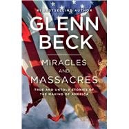 Miracles and Massacres True and Untold Stories of the Making of America 9781476764740