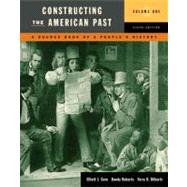 Constructing the American Past: A Source Book of a People's History, Volume 1 9780321484741