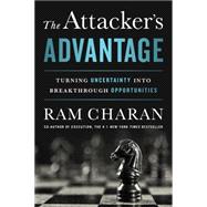 The Attacker's Advantage: Turning Uncertainty into Breakthrough Opportunities 9781610394741