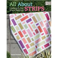 All About Strips: Coloful Quilts from Strips of Many Sizes 9781604684742