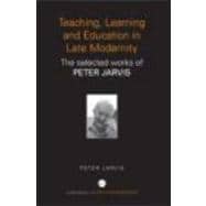 Teaching, Learning and Education in Late Modernity: The Selected Works of Peter Jarvis 9780415684743