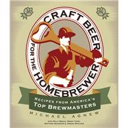Craft Beer for the Homebrewer: Recipes from America's Top Brewmasters 9780760344743