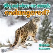 Why and Where Are Animals Endangered? 9780778714743