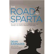 The Road to Sparta Reliving the Ancient Battle and Epic Run That Inspired the World's Greatest Footrace 9781609614744