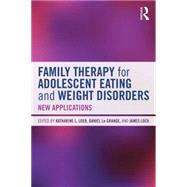 Family Therapy for Adolescent Eating and Weight Disorders: New Applications 9780415714747