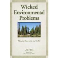 Wicked Environmental Problems : Managing Uncertainty and Conflict 9781597264747