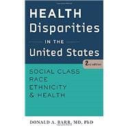 Health Disparities in the United States: Social Class, Race, Ethnicity, and Health 9781421414751