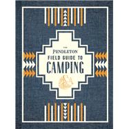 The Pendleton Field Guide to Camping 9781452174754