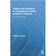 Politics and Aesthetics in Contemporary Native American Literature: Across Every Border 9781138874756