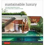 Sustainable Luxury: The New Singapore House: Solutions for a Livable Future 9780804844758