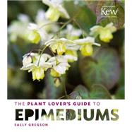 The Plant Lover's Guide to Epimediums 9781604694758
