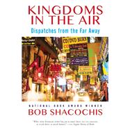 Kingdoms in the Air Dispatches from the Far Away 9780802124760