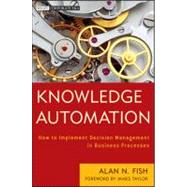 Knowledge Automation : How to Implement Decision Management in Business Processes 9781118094761