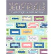 New Ways With Jelly Rolls: 12 Modern Reversible Jelly Roll Designs 9781446304761