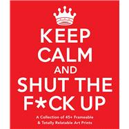 Keep Calm and Shut the F*ck Up 9781440594762