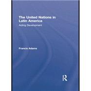 The United Nations in Latin America: Aiding Development 9781138874763