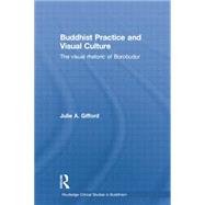 Buddhist Practice and Visual Culture: The Visual Rhetoric of Borobudur 9781138784765