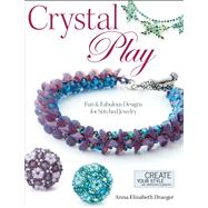 Crystal Play : Fun and Fabulous Designs for Stitched Jewelry 9780871164766