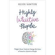 Highly Intuitive People: 7 Right-brain Traits to Change the Lives of Intuitive-sensitive People 9781781804766