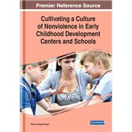 Cultivating a Culture of Nonviolence in Early Childhood Development Centers and Schools 9781522574767