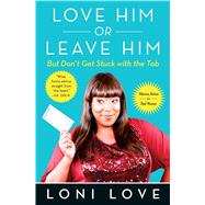 Love Him Or Leave Him, But Don't Get Stuck With the Tab Hilarious Advice for Real Women 9781451694772