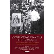 Conflicting Loyalties in the Balkans The Great Powers, the Ottoman Empire and Nation-Building 9781848854772