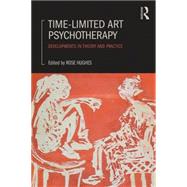 Time-limited Art Psychotherapy: Developments in theory and practice 9780415834773