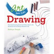 Art for Kids: Drawing The Only Drawing Book You'll Ever Need to Be the Artist You've Always Wanted to Be 9781402784774