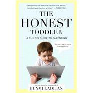The Honest Toddler A Child's Guide to Parenting 9781476734774