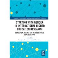 Starting with Gender in International Higher Education Research: Perspectives on Evolving Concepts and Methods 9781138294776