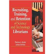 Recruiting, Training, and Retention of Science and Technology Librarians 9781138984776