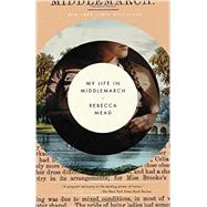 My Life in Middlemarch 9780307984777