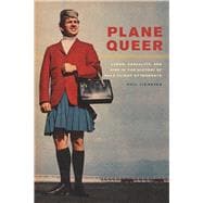 Plane Queer: Labor, Sexuality, and AIDS in the History of Male Flight Attendants 9780520274778
