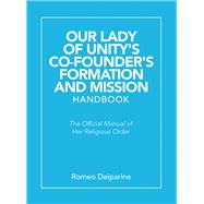 Our Lady of Unity’s Co-founder's Formation and Mission Handbook 9781490794778