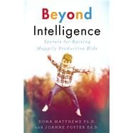 Beyond Intelligence Secrets for Raising Happily Productive Kids 9781770894778