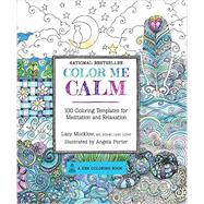 Color Me Calm: 100 Coloring Templates for Meditation and Relaxation 9781937994778