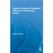 Cognitive Style and Perceptual Difference in BrowningÆs Poetry 9780415874779