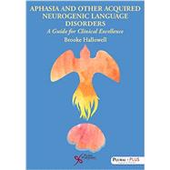 Aphasia and Related Acquired Neurogenic Language Disorders: A Guide for Clinical Excellence 9781597564779