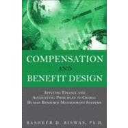 Compensation and Benefit Design Applying Finance and Accounting Principles to Global Human Resource Management Systems 9780133064780