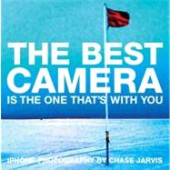 The Best Camera Is The One That's With You iPhone Photography by Chase Jarvis 9780321684783