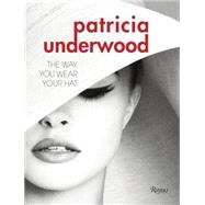 Patricia Underwood: The Way You Wear Your Hat 9780847844784