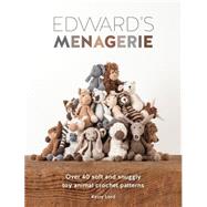 Edward's Menagerie: Over 40 Soft and Snuggly Toy Animal Crochet Patterns 9781446304785