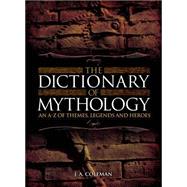 The Dictionary of Mythology 9781784044787