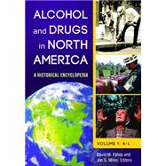 Alcohol and Drugs in North America: A Historical Encyclopedia 9781598844788