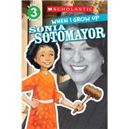 Scholastic Reader Level 3: When I Grow Up: Sonia Sotomayor 9780545664790