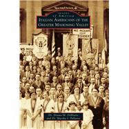 Italian Americans of the Greater Mahoning Valley 9781467114790