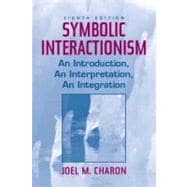 Symbolic Interactionism : An Introduction, an Interpretation, an Integration 9780131114791