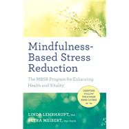 Mindfulness-Based Stress Reduction The MBSR Program for Enhancing Health and Vitality 9781608684793