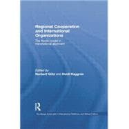 Regional Cooperation and International Organizations: The Nordic Model in Transnational Alignment 9780415864794